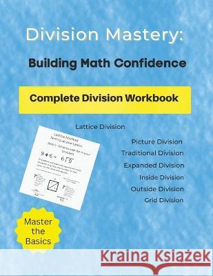 Division Mastery: Building Math Confidence C Jackson-Howard, PhD   9798373104241 Independently Published