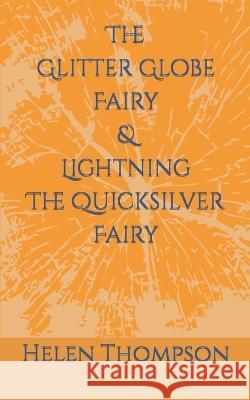 The Glitter Globe Fairy & Lightning The Quicksilver Fairy Helen Thompson   9798373170192