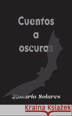 Cuentos a oscuras Jurado Grupo Editorial Rosario Solares  9798373174275 Independently Published