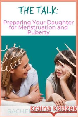 The Talk: Preparing Your Daughter for Menstruation and Puberty Rachel Sample   9798373178587 Independently Published