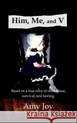 Him, Me, and V Amy Joy   9798373194938 Independently Published