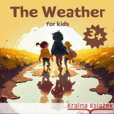 The Weather for Kids Cyril Blanchet   9798373225953 Independently Published