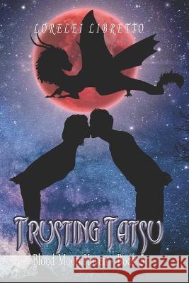 Trusting Tatsu Lorelei Libretto   9798373229746 Independently Published