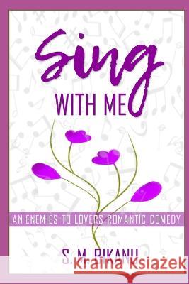 Sing With Me: An Enemies to Lovers Romantic Comedy S M Bikanu   9798373232630 Independently Published