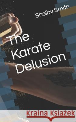 The Karate Delusion Shelby Smith   9798373234740 Independently Published