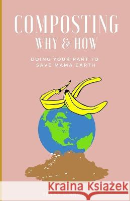 Composting Why & How: Doing your part to save Mama Earth Jenny Gibbous   9798373237840 Independently Published