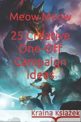 25 Creative One-Off Campaign Ideas Meow Meow   9798373247757 Independently Published