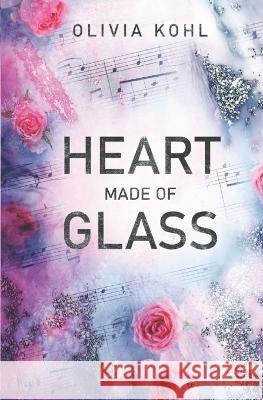 Heart Made Of Glass Olivia Kohl   9798373263894