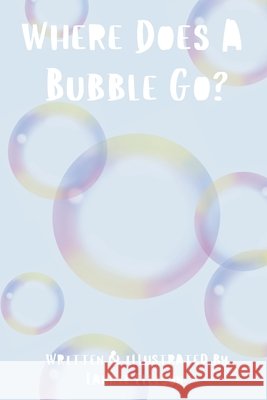 Where Does A Bubble Go? Laurie L Ellison   9798373263962