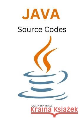 Java Source Codes Shivnath Kisku   9798373283595 Independently Published