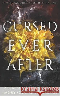 Cursed Ever After: A Fantasy Romance Lacey Carter Andersen   9798373290500 Independently Published