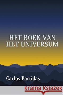 Het Boek Van Het Universum: de Wetenschappelijke En Spirituele Gids Van de Mensheid Carlos L Partidas   9798373295888 Independently Published