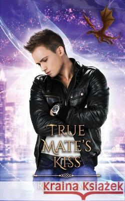 True Mate's Kiss Rorie Kage   9798373366755 Independently Published