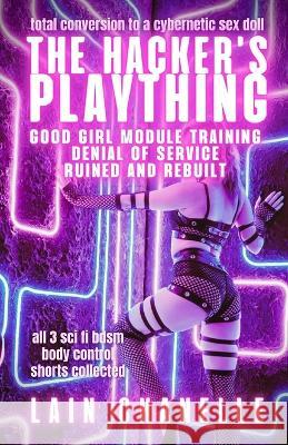 The Hacker's Plaything: Collection Lain Chanelle   9798373371490 Independently Published