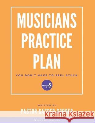 The Musicians Practice Plan Casper Corder   9798373401807 Independently Published