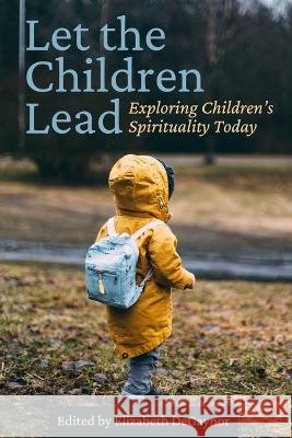 Let the Children Lead: Exploring Children's Spirituality Today Jerome Berryman Alfred K M Pang Karen-Marie Yust 9798373414272