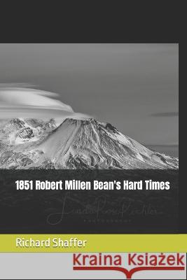 1851 Robert Millen Bean's Hard Times Richard Vernon Shaffer   9798373420372 Independently Published
