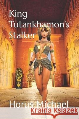 King Tutankhamon's Stalker Horus Michael   9798373444415 Independently Published