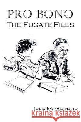 Pro Bono: The Fugate Files Jeff McArthur   9798373475587
