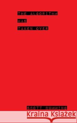 The Algorithm has Taken Over Scott Cumming   9798373523912 Independently Published