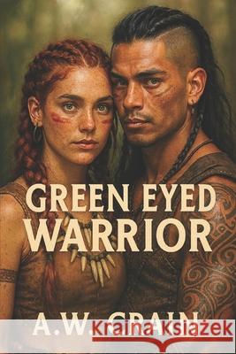 Green Eyed Warrior A W Crain   9798373531474 Independently Published