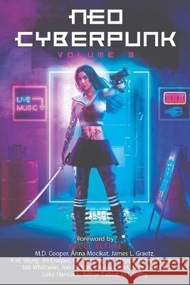 Neo Cyberpunk Volume 3: The Anthology Anna Mocikat James L Graetz A W Wang 9798373558341 Independently Published