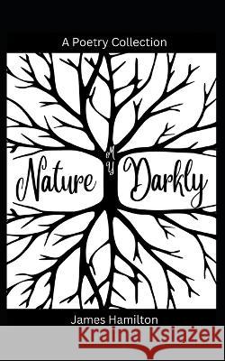 My Nature Darkly James Hamilton   9798373559560 Independently Published