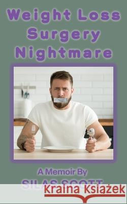 Weight Loss Surgery Nightmare Silas Scott   9798373570848 Independently Published
