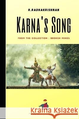 Karna's Song: From the Collection: Broken Minds R Radhakrishnan   9798373586757 Independently Published