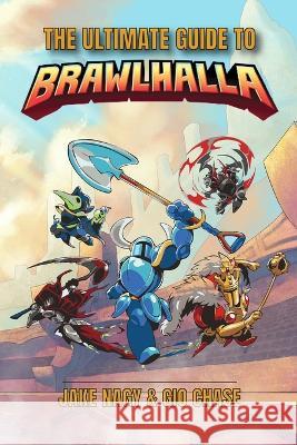 The Ultimate Guide To Brawhalla Jake Nagy Gio Chase Chase 9798373641678 Independently Published