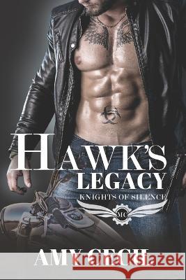 Hawk's Legacy: Knights of Silence MC Amy Cecil   9798373675390 Independently Published