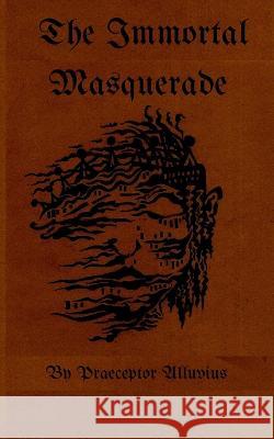 The Immortal Masquerade Praeceptor Alluvius   9798373676243 Independently Published