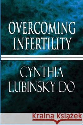 Overcoming Infertility: A Personal Perspective Cynthia Lubinsky Do   9798373697163 Independently Published