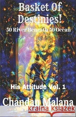 Basket Of Destinies!: 50 River Beneath 50 Ocean Chandan Malana   9798373706766 Independently Published