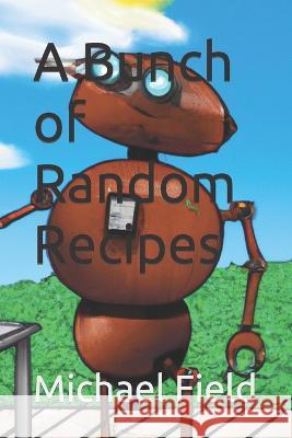 A Bunch of Random Recipes Michael Field   9798373714167