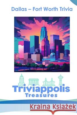 Triviappolis Treasures - Dallas: Dallas Trivia Triviappolis Treasures 9798373757461 Independently Published
