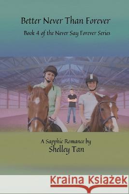 Better Never Than Forever: A Sapphic Fiction Romance Shelley Tan   9798373769259 Independently Published