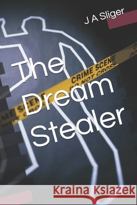 The Dream Stealer J A Sliger   9798373776684 Independently Published
