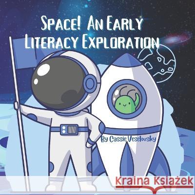 Space!: An Early Literacy Exploration Cassie Veselovsky   9798373797726