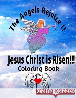 The Angels Rejoice!!! Jesus Christ has Risen G D Ellis   9798373808026 Independently Published