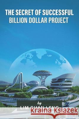The Secret of Successful Billion Dollar Project Lim Guan Leng   9798373832779