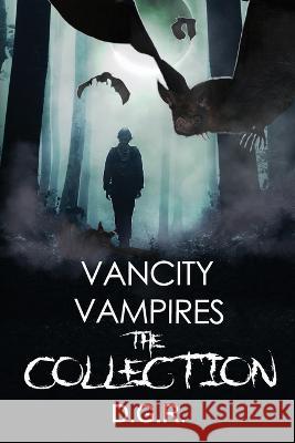 Vancity Vampires The Collection Damien Richard D G R  9798373841290 Independently Published