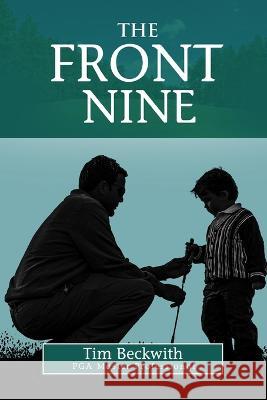 The Front Nine Timothy Paul Beckwith   9798373855594 Independently Published