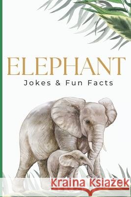 Elephant Jokes & Fun Facts Little Dumpling Press   9798373865609 Independently Published