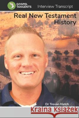 Real New Testament History Rick C Bennett Trevan Hatch Gospel Tangents Interview 9798373874298
