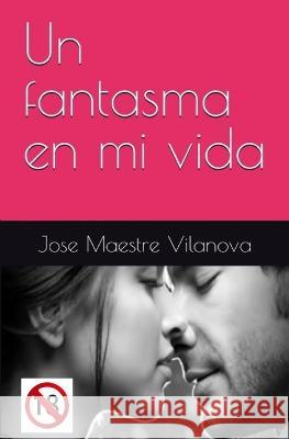 Un fantasma en mi vida Jose Maestre Vilanova   9798373875868