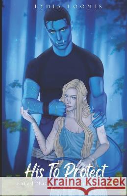 His to Protect Nicolette Fasolakis Lydia Loomis  9798373876940