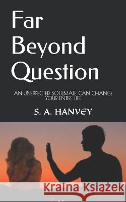 Far Beyond Question S A Hanvey   9798373945615 Independently Published