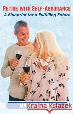 Retire with Self-Assurance: A Blueprint for a Fulfilling Future Mark Coleman   9798373959063 Independently Published