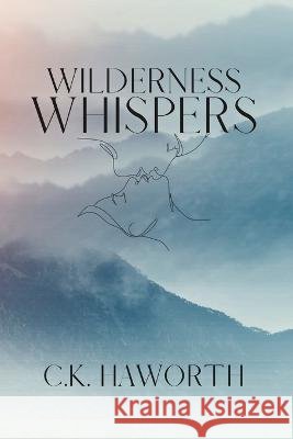 Wilderness Whispers C K Haworth   9798373961455
